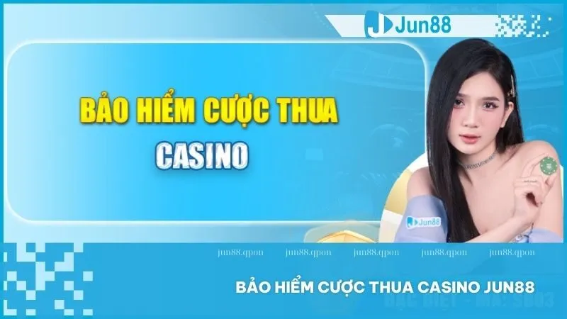 Live Casino 11 Bảo hiểm cược thua Casino Jun88