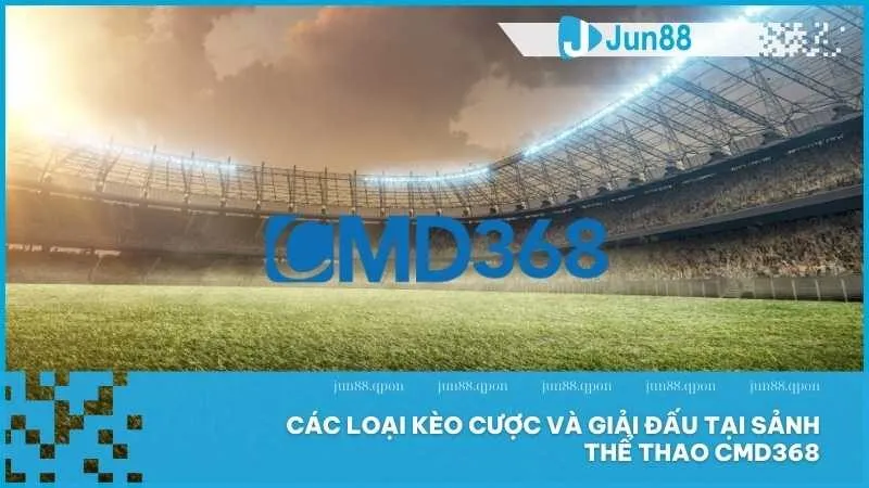 Thể thao CMD368 tại Jun88 – Điểm đến hàng đầu cho người đam mê cá cược 5 Các loại kèo cược và giải đấu tại sảnh thể thao CMD368