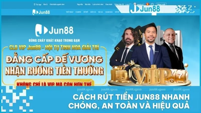 Cách rút tiền Jun88 nhanh chóng, an toàn và hiệu quả 1 Cách rút tiền Jun88 nhanh chóng, an toàn và hiệu quả