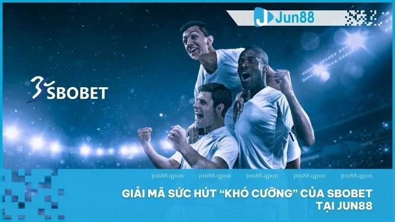 SBOBET thể thao tại Jun88 – Điểm đến cá cược đỉnh cao 4 Giải mã sức hút “khó cưỡng” của SBOBET tại Jun88