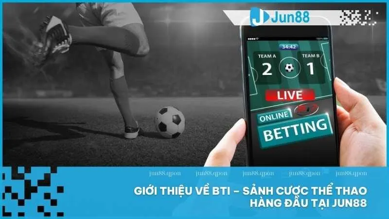 BTi tại Jun88 – Sảnh cá cược thể thao đẳng cấp không thể bỏ qua 2 Giới thiệu về BTi – Sảnh cược thể thao hàng đầu tại JUN88