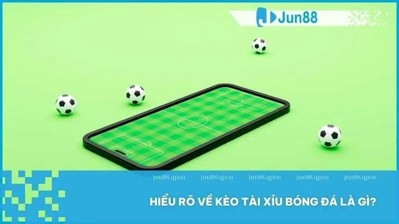 Cược Kèo Tài Xỉu Để Kiếm Tiền Nhanh Chóng Cùng Jun88 2 Hiểu rõ về kèo tài xỉu trong cược bóng đá là gì?