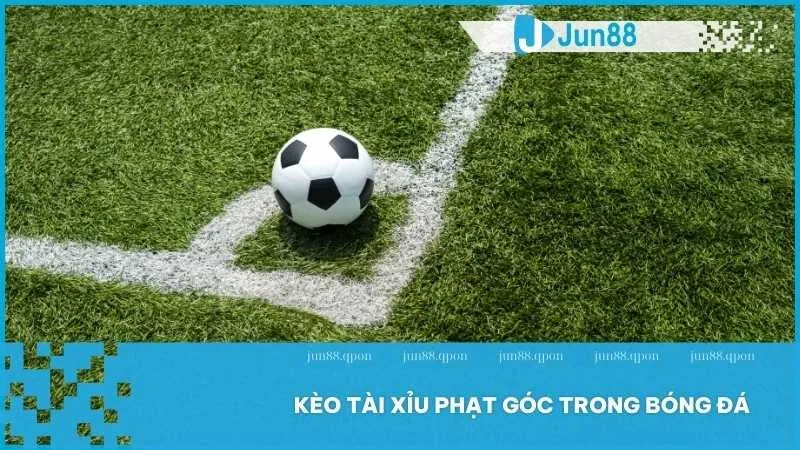 Cược Kèo Tài Xỉu Để Kiếm Tiền Nhanh Chóng Cùng Jun88 3 Kèo tài xỉu phạt góc trong bóng đá