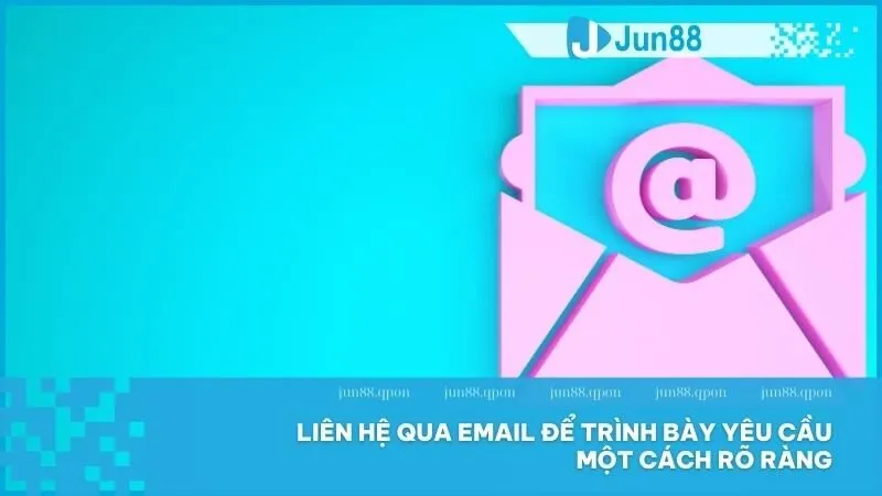 Liên Hệ 2 Giải quyết vấn đề phức tạp nhanh chóng qua email với Jun88