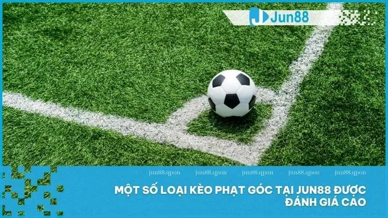 Kèo phạt góc Jun88 – Trải nghiệm cá cược đầy hấp dẫn trong từng pha bóng 3 Một số loại kèo phạt góc tại Jun88 được đánh giá cao