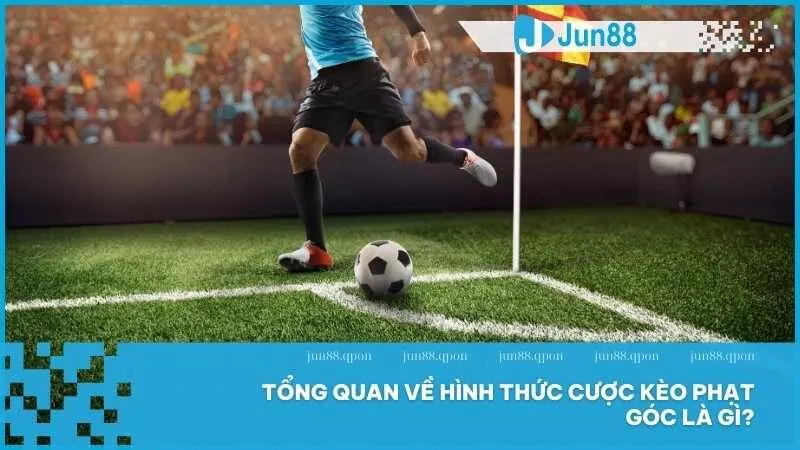 Kèo phạt góc Jun88 – Trải nghiệm cá cược đầy hấp dẫn trong từng pha bóng 2 Tổng quan về hình thức cược kèo phạt góc là gì?