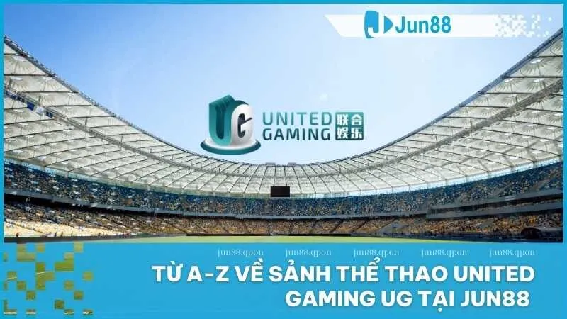 United Gaming tại Jun88 – Nền tảng cá cược hàng đầu với tỷ lệ cược minh bạch 1 United Gaming
