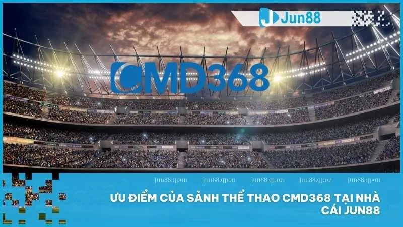 Thể thao CMD368 tại Jun88 – Điểm đến hàng đầu cho người đam mê cá cược 4 Ưu điểm của sảnh thể thao CMD368 tại nhà cái Jun88