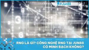 RNG là gì? Công nghệ RNG tại Jun88 có minh bạch không?