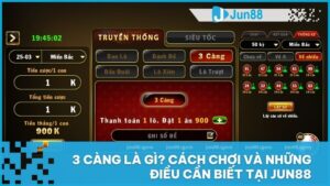 3 càng là gì? Cách chơi và những điều cần biết tại Jun88