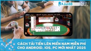 Hướng dẫn tải Tiến Lên Miền Nam miễn phí trên điện thoại và máy tính mới nhất 2025 5 Cách tải Tiến Lên Miền Nam miễn phí cho Android, iOS, PC