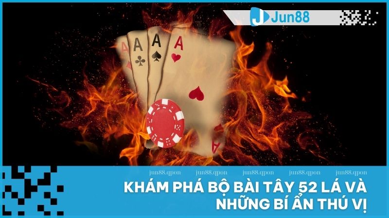 Khám phá bộ bài Tây 52 lá và những bí ẩn thú vị