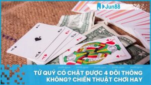Tứ quý có chặt được 4 đôi thông không? Tìm hiểu luật chơi và chiến thuật hiệu quả 8 Tứ quý có chặt được 4 đôi thông không? Chiến thuật chơi hay