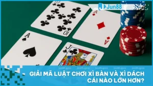 Xì bàn và xì dách cái nào lớn hơn tại Jun88? Luật chơi và mẹo thắng lớn 1 Biết rõ Xì Bàn lớn hơn Xì Dách sẽ giúp bạn tự tin hơn khi bước vào bàn chơi tại Jun88