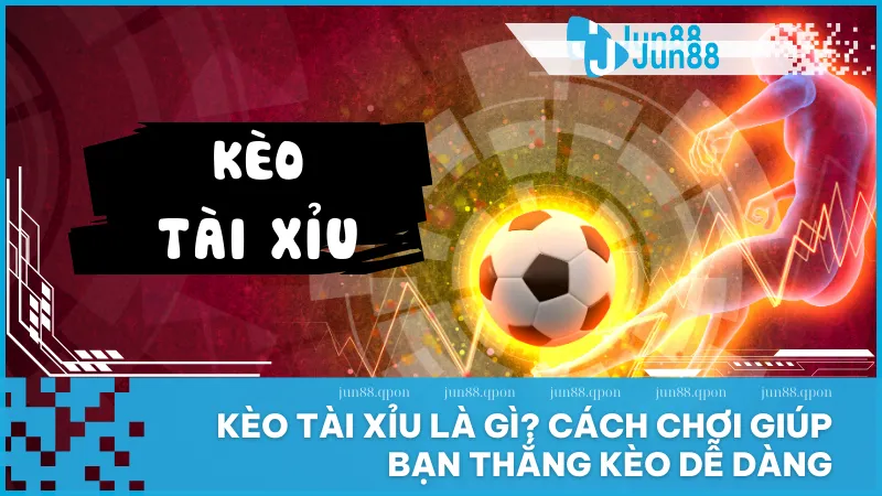 Kèo tài xỉu là gì? Cách đọc kèo chuẩn và mẹo chơi hiệu quả 1 Kèo tài xỉu tại Jun88 là lựa chọn thông minh cho người yêu bóng đá muốn kết hợp giải trí với khả năng sinh lời đều đặn