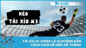Học nhanh cách chơi tài xỉu H1 tại Jun88 chỉ trong 1 phút