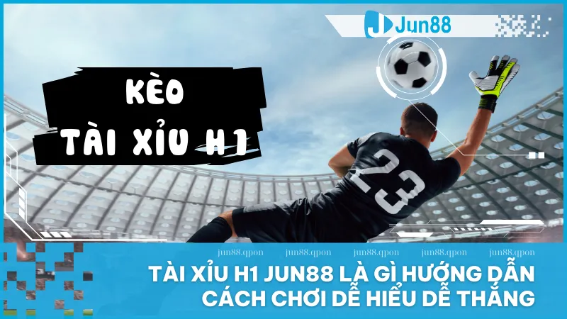 Tài xỉu H1 tại Jun88 là gì? Cách chơi dễ trúng cho người mới 1 Học nhanh cách chơi tài xỉu H1 tại Jun88 chỉ trong 1 phút